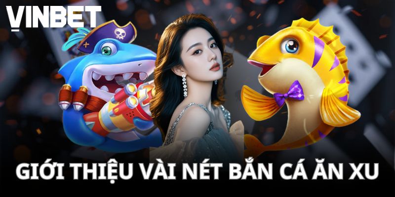 Bắn cá ăn xu là gì?