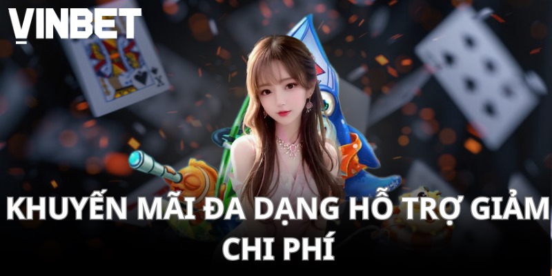 Khuyến mãi đa dạng hỗ trợ giảm chi phí