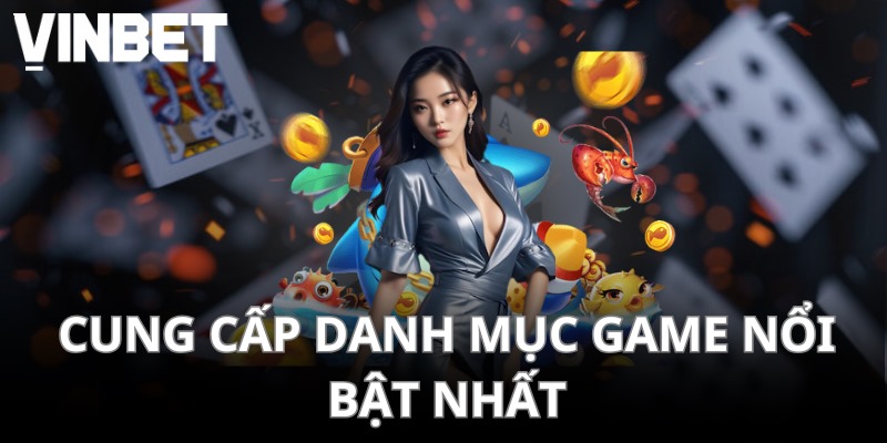Cung cấp danh mục game nổi bật nhất