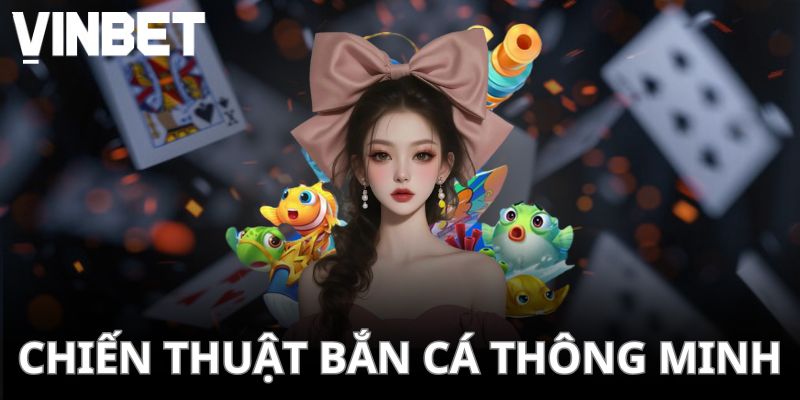 Chiến thuật bắn cá thông minh