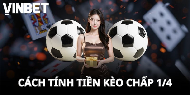 Cách để tính tiền khi tham gia vào kèo chấp 1/4