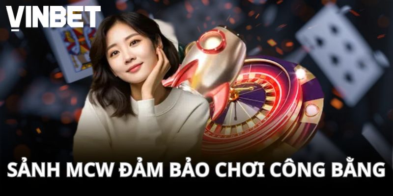 Sảnh MCW đảm bảo chơi công bằng