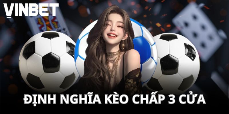 Định nghĩa kèo chấp 3 cửa