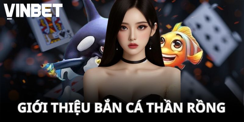 Giới thiệu bắn cá Thần Rồng