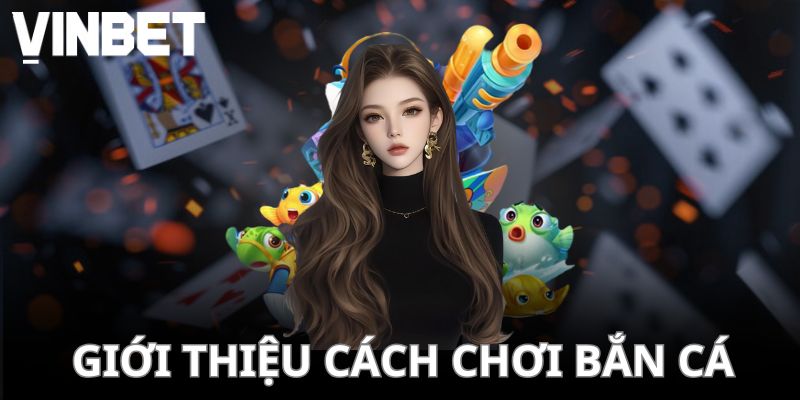 Giới thiệu cách chơi bắn cá ăn tiền cơ bản