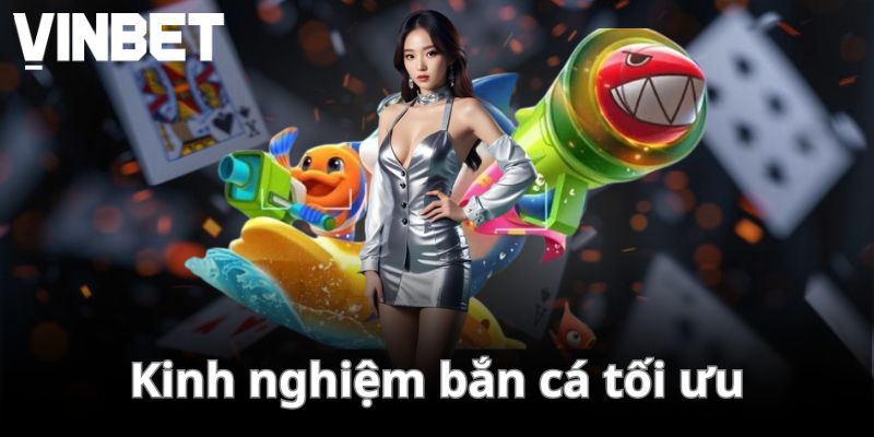 Kinh nghiệm bắn cá tối ưu
