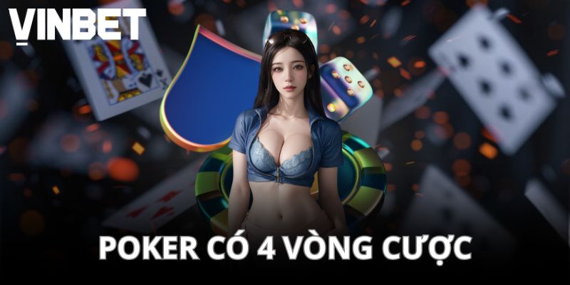 Poker có 4 vòng cược