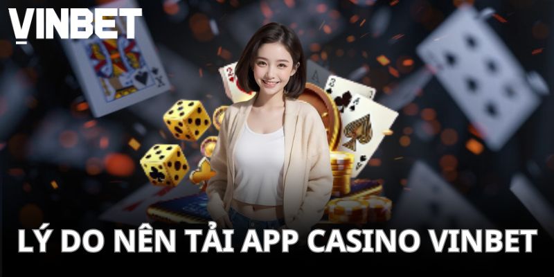 Lý do app Casino được nhiều người thích