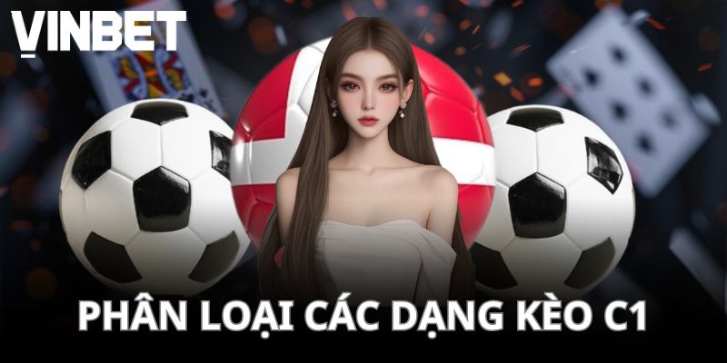 Phân loại các dạng kèo C1 phổ biến nhất hiện nay