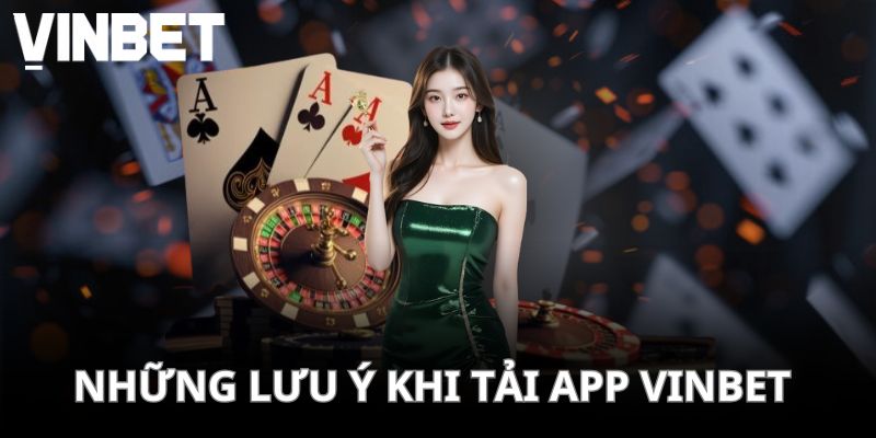 Những lưu ý quan trọng khi tải app VINBET