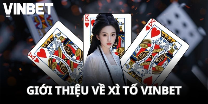 Giới thiệu sơ lược thông tin về trò chơi Xì Tố VINBET